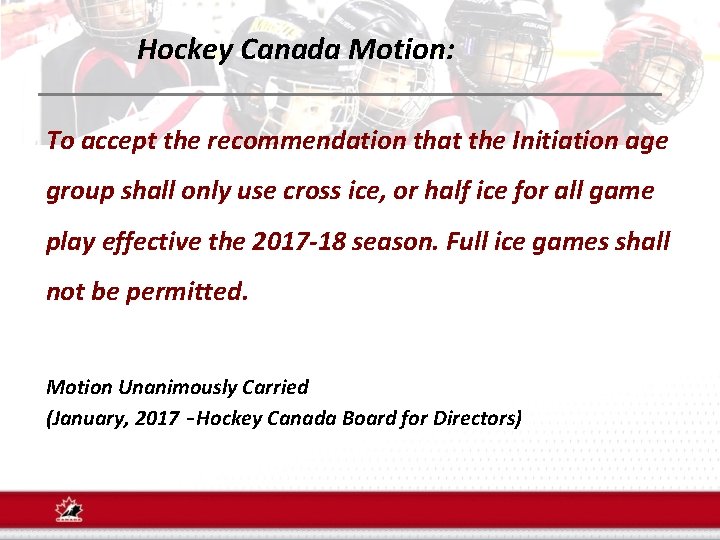 Hockey Canada Motion: To accept the recommendation that the Initiation age group shall only
