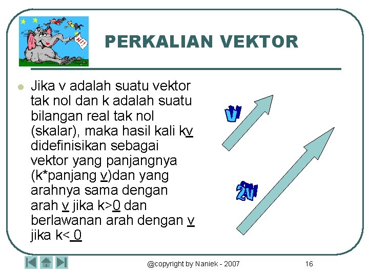 PERKALIAN VEKTOR l Jika v adalah suatu vektor tak nol dan k adalah suatu