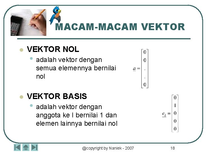 MACAM-MACAM VEKTOR l VEKTOR NOL • adalah vektor dengan semua elemennya bernilai nol l