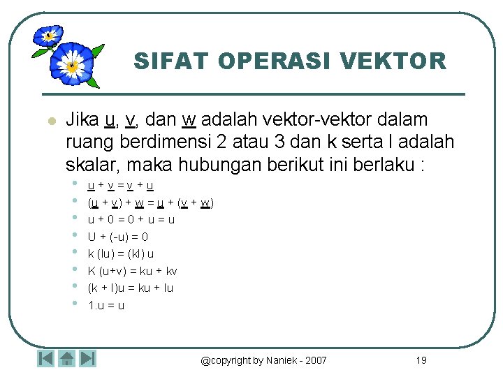 SIFAT OPERASI VEKTOR l Jika u, v, dan w adalah vektor-vektor dalam ruang berdimensi