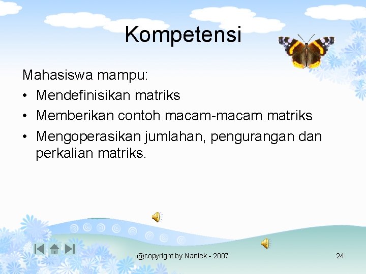 Kompetensi Mahasiswa mampu: • Mendefinisikan matriks • Memberikan contoh macam-macam matriks • Mengoperasikan jumlahan,