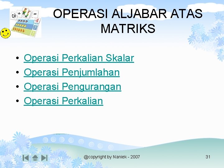 OPERASI ALJABAR ATAS MATRIKS • • Operasi Perkalian Skalar Operasi Penjumlahan Operasi Pengurangan Operasi