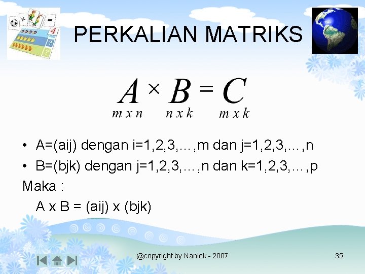 PERKALIAN MATRIKS • A=(aij) dengan i=1, 2, 3, …, m dan j=1, 2, 3,