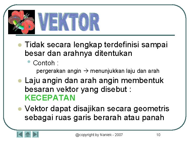 l Tidak secara lengkap terdefinisi sampai besar dan arahnya ditentukan • Contoh : pergerakan