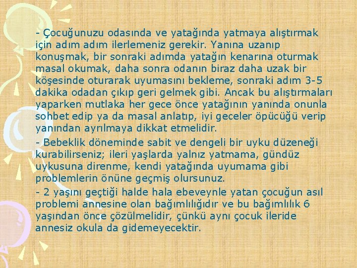  - Çocuğunuzu odasında ve yatağında yatmaya alıştırmak için adım ilerlemeniz gerekir. Yanına uzanıp