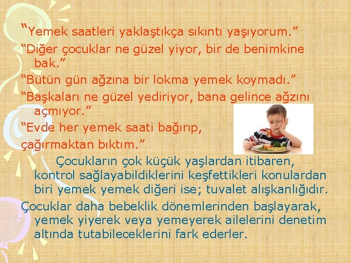 “Yemek saatleri yaklaştıkça sıkıntı yaşıyorum. ” “Diğer çocuklar ne güzel yiyor, bir de benimkine