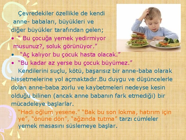 Çevredekiler özellikle de kendi anne- babaları, büyükleri ve diğer büyükler tarafından gelen; • “