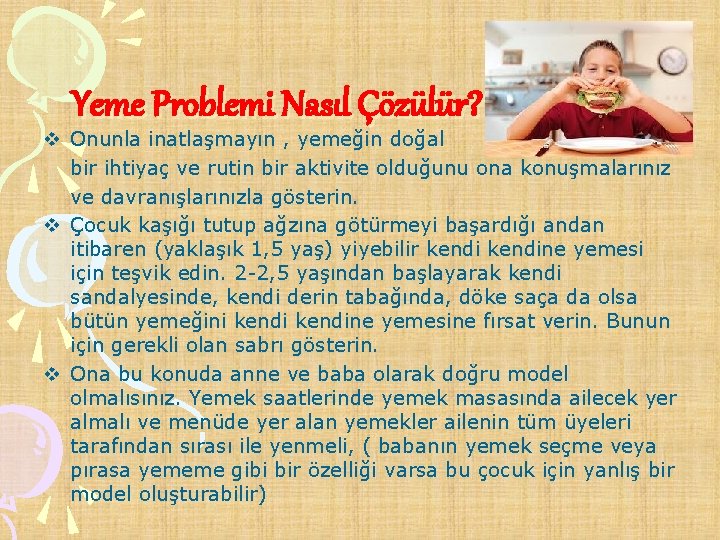 Yeme Problemi Nasıl Çözülür? v Onunla inatlaşmayın , yemeğin doğal bir ihtiyaç ve rutin