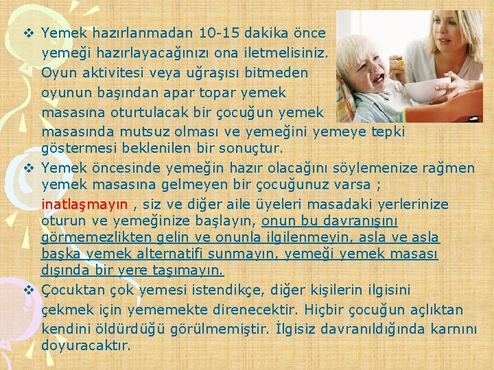v Yemek hazırlanmadan 10 -15 dakika önce yemeği hazırlayacağınızı ona iletmelisiniz. Oyun aktivitesi veya