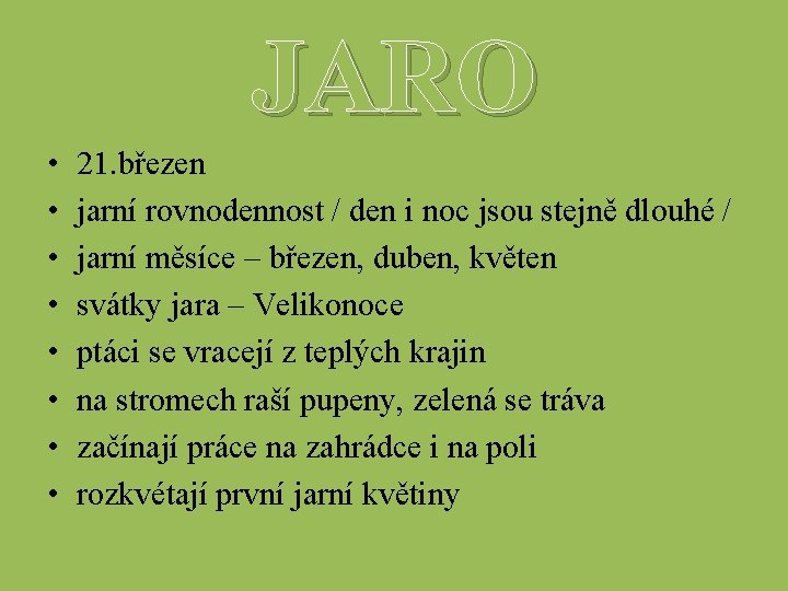 JARO • • 21. březen jarní rovnodennost / den i noc jsou stejně dlouhé