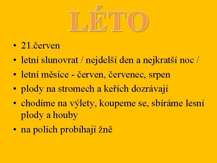 LÉTO • • • 21. červen letní slunovrat / nejdelší den a nejkratší noc