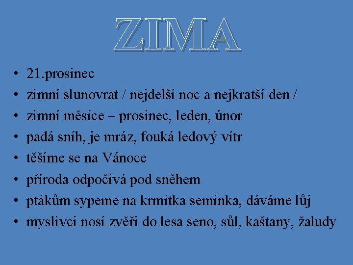 ZIMA • • 21. prosinec zimní slunovrat / nejdelší noc a nejkratší den /