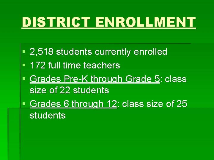 DISTRICT ENROLLMENT § § § 2, 518 students currently enrolled 172 full time teachers