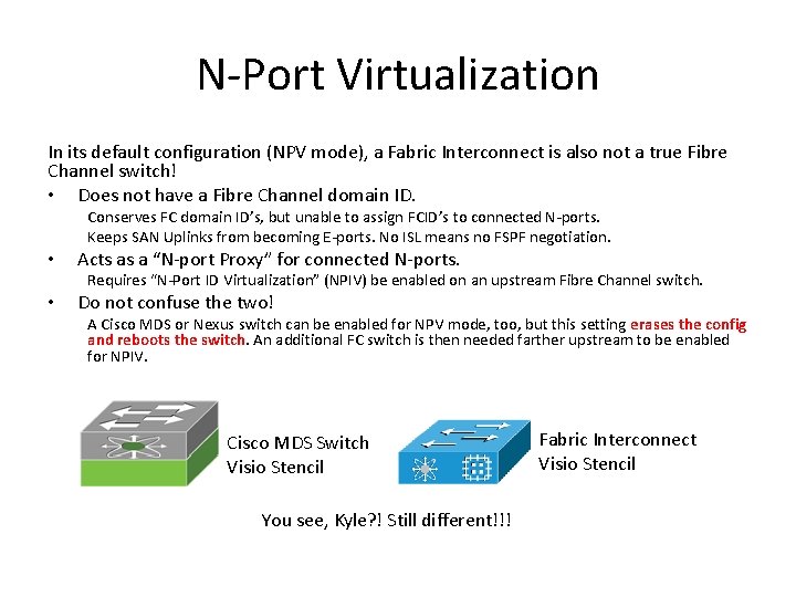 N-Port Virtualization In its default configuration (NPV mode), a Fabric Interconnect is also not