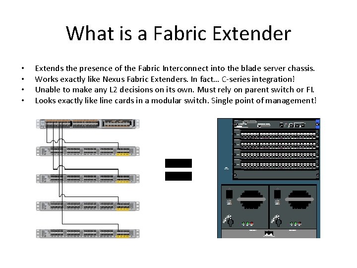 What is a Fabric Extender • • Extends the presence of the Fabric Interconnect