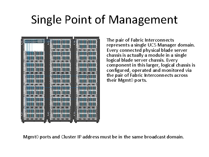 Single Point of Management The pair of Fabric Interconnects represents a single UCS Manager