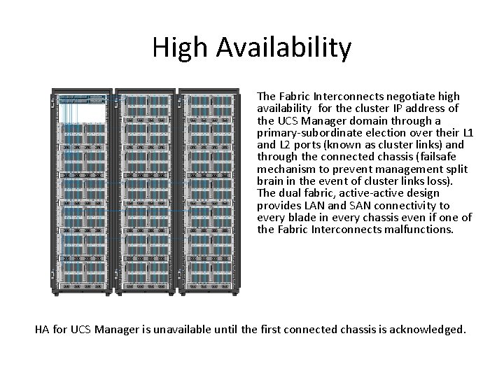 High Availability The Fabric Interconnects negotiate high availability for the cluster IP address of