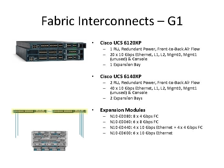 Fabric Interconnects – G 1 • Cisco UCS 6120 XP – 1 RU, Redundant