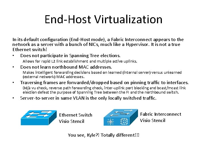 End-Host Virtualization In its default configuration (End-Host mode), a Fabric Interconnect appears to the