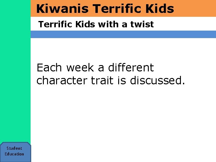 Kiwanis Terrific Kids with a twist Each week a different character trait is discussed.