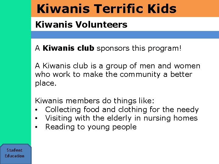 Kiwanis Terrific Kids Kiwanis Volunteers A Kiwanis club sponsors this program! A Kiwanis club