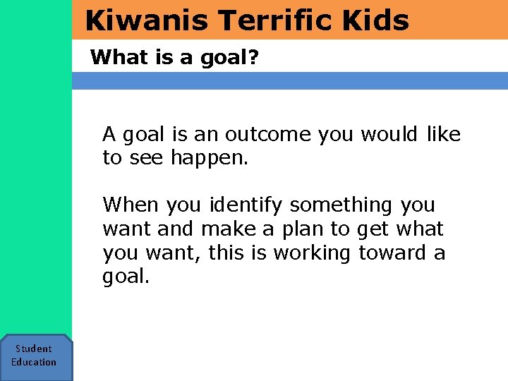 Kiwanis Terrific Kids What is a goal? A goal is an outcome you would