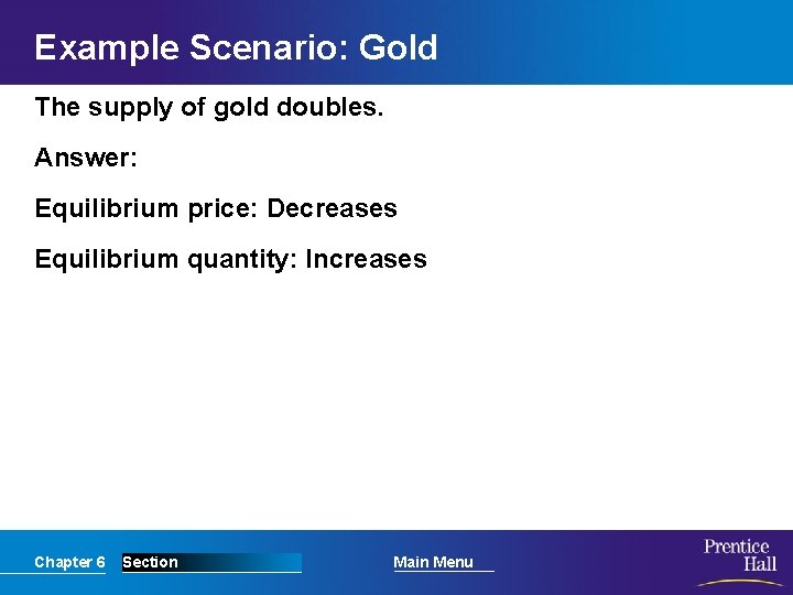 Example Scenario: Gold The supply of gold doubles. Answer: Equilibrium price: Decreases Equilibrium quantity: