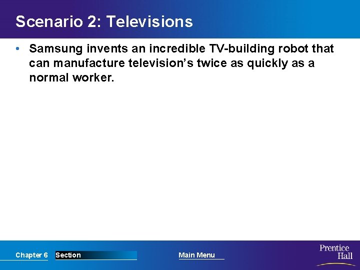 Scenario 2: Televisions • Samsung invents an incredible TV-building robot that can manufacture television’s