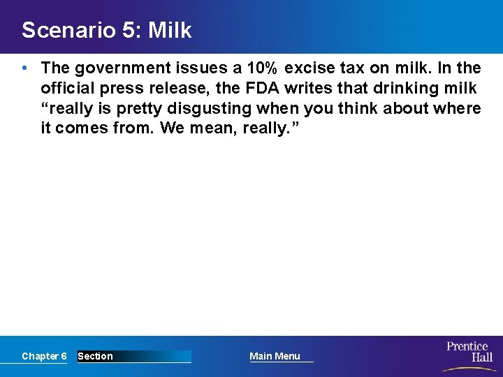 Scenario 5: Milk • The government issues a 10% excise tax on milk. In