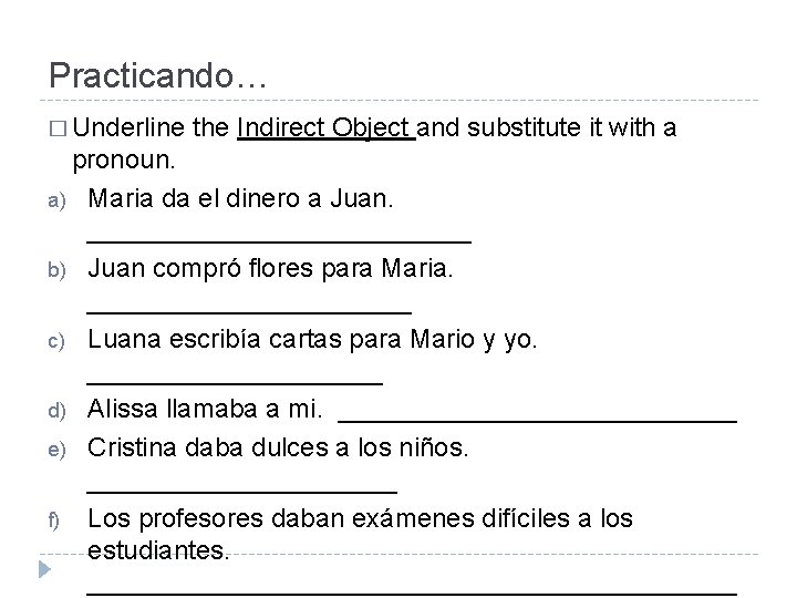 Practicando… � Underline the Indirect Object and substitute it with a pronoun. a) Maria