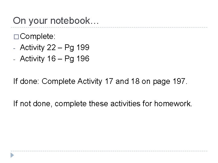 On your notebook… � Complete: - Activity 22 – Pg 199 Activity 16 –