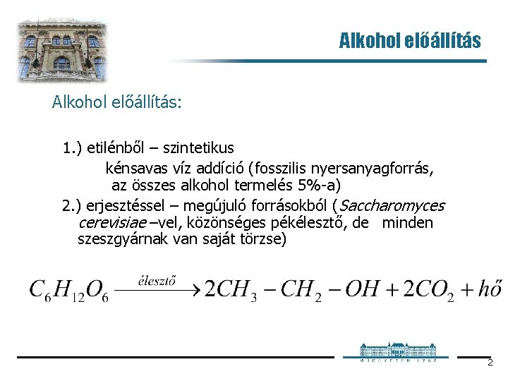 Alkohol előállítás: 1. ) etilénből – szintetikus kénsavas víz addíció (fosszilis nyersanyagforrás, az összes