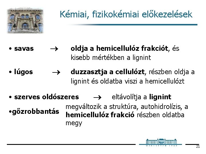 Kémiai, fizikokémiai előkezelések • savas oldja a hemicellulóz frakciót, és kisebb mértékben a lignint