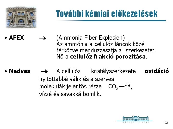 További kémiai előkezelések • AFEX • Nedves (Ammonia Fiber Explosion) Az ammónia a cellulóz