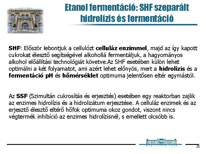 Etanol fermentáció: SHF szeparált hidrolízis és fermentáció SHF: Először lebontjuk a cellulózt celluláz enzimmel,