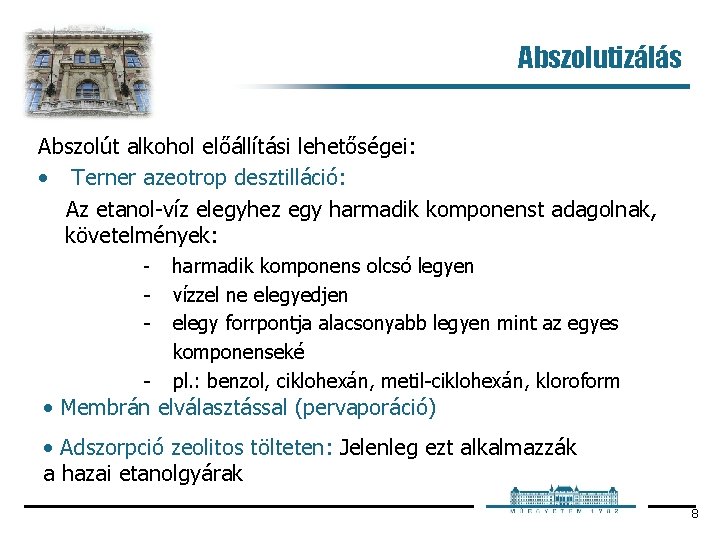 Abszolutizálás Abszolút alkohol előállítási lehetőségei: • Terner azeotrop desztilláció: Az etanol víz elegyhez egy