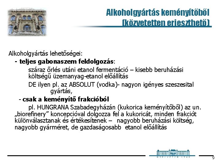 Alkoholgyártás keményítőből (közvetetten erjeszthető) Alkoholgyártás lehetőségei: - teljes gabonaszem feldolgozás: száraz őrlés utáni etanol