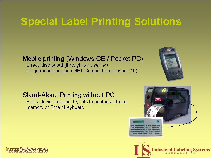 Special Label Printing Solutions Mobile printing (Windows CE / Pocket PC) Direct, distributed (through