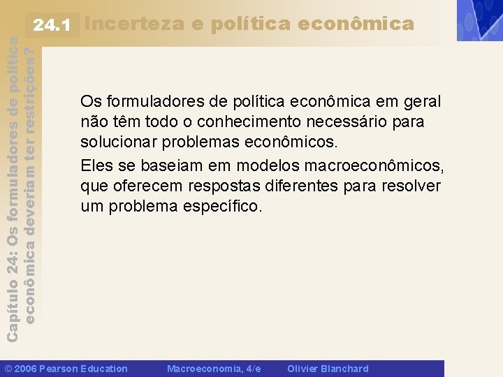 Capítulo 24: Os formuladores de política econômica deveriam ter restrições? 24. 1 Incerteza e