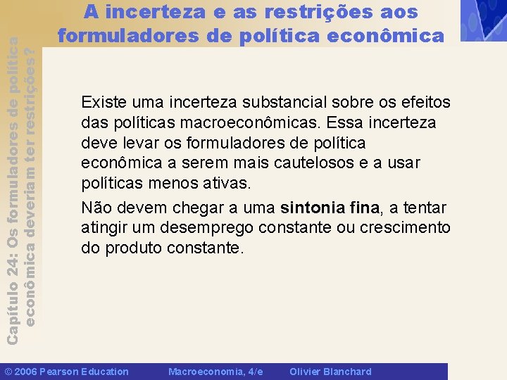 Capítulo 24: Os formuladores de política econômica deveriam ter restrições? A incerteza e as