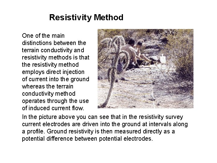 Resistivity Method One of the main distinctions between the terrain conductivity and resistivity methods