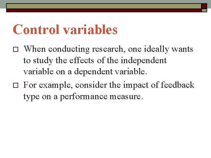 Control variables When conducting research, one ideally wants to study the effects of the