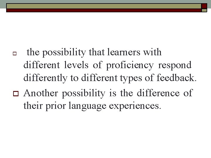 the possibility that learners with different levels of proficiency respond differently to different