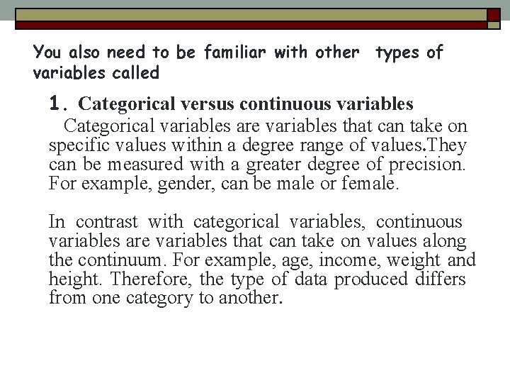 You also need to be familiar with other types of variables called 1. Categorical