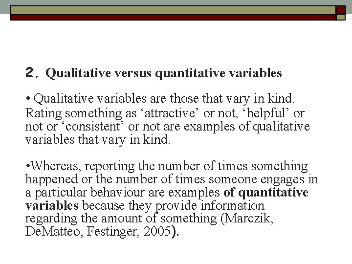 2. Qualitative versus quantitative variables • Qualitative variables are those that vary in kind.