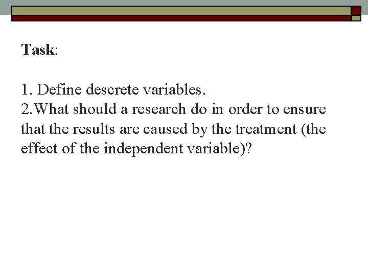 Task: 1. Define descrete variables. 2. What should a research do in order to Task: 1. Define descrete variables. 2. What should a research do in order to