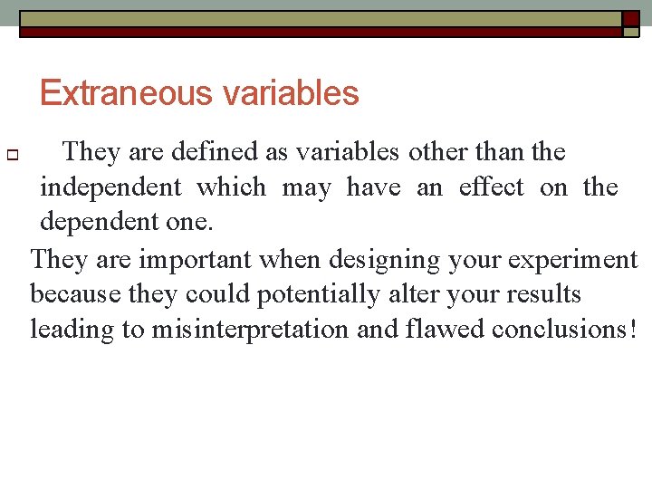 Extraneous variables They are defined as variables other than the independent which may have