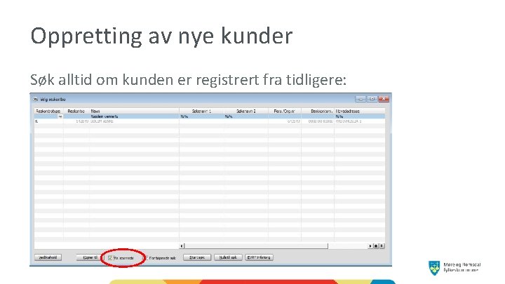 Oppretting av nye kunder Søk alltid om kunden er registrert fra tidligere: 