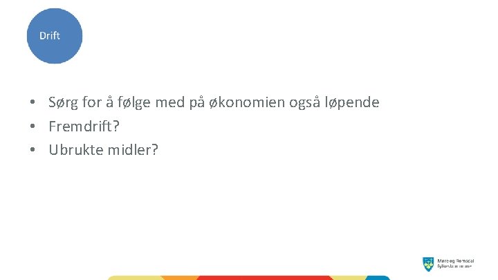  • Sørg for å følge med på økonomien også løpende • Fremdrift? •