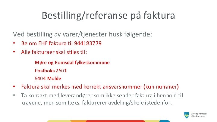Bestilling/referanse på faktura Ved bestilling av varer/tjenester husk følgende: • Be om EHF faktura